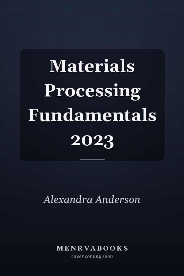 Materials Processing Fundamentals 2023