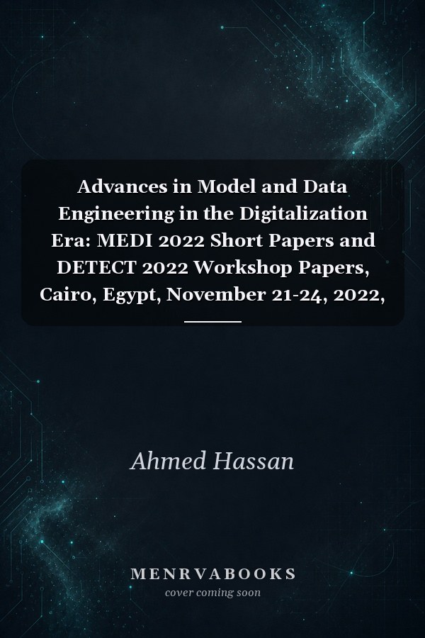 Advances in Model and Data Engineering in the Digitalization Era: MEDI 2022 Short Papers and DETECT 2022 Workshop Papers, Cairo, Egypt, November 21-24, 2022, Proceedings