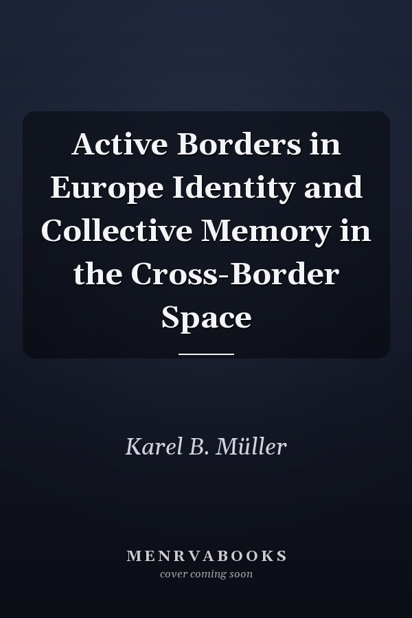 Active Borders in Europe Identity and Collective Memory in the Cross-Border Space