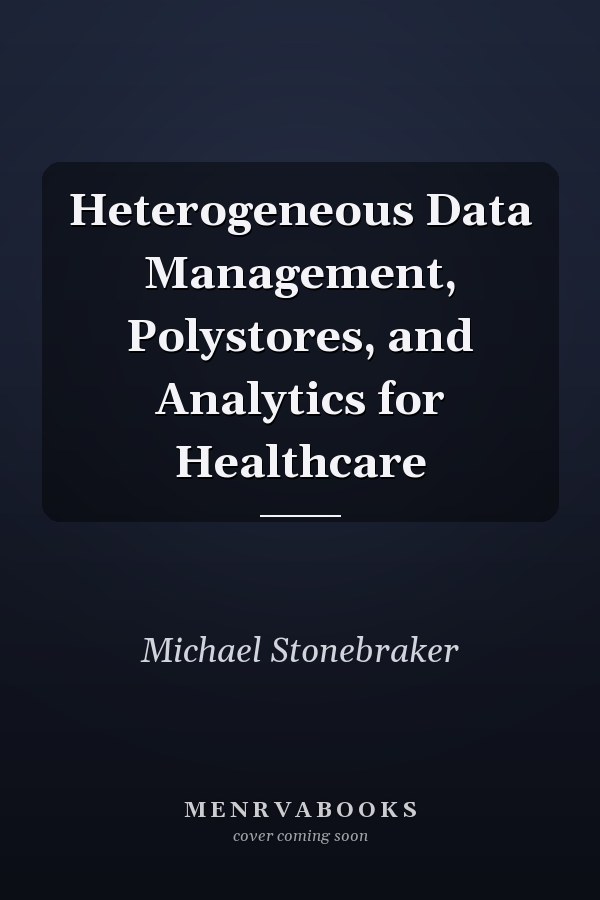 Heterogeneous Data Management, Polystores, and Analytics for Healthcare