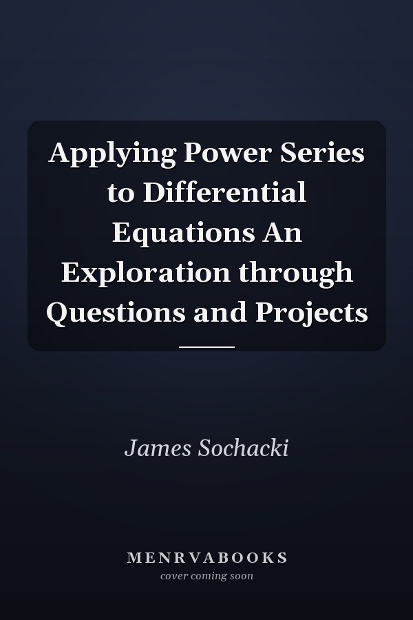 Applying Power Series to Differential Equations An Exploration through Questions and Projects