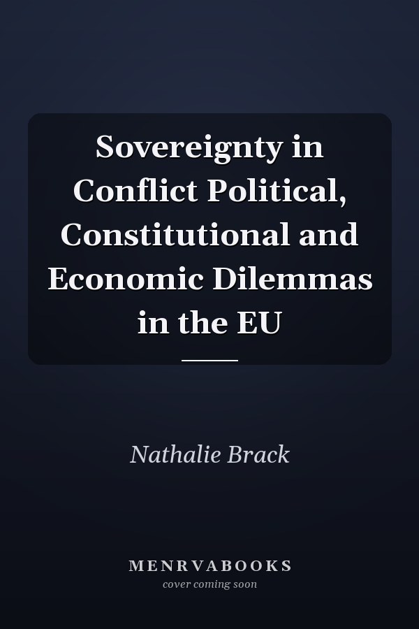 Sovereignty in Conflict Political, Constitutional and Economic Dilemmas in the EU