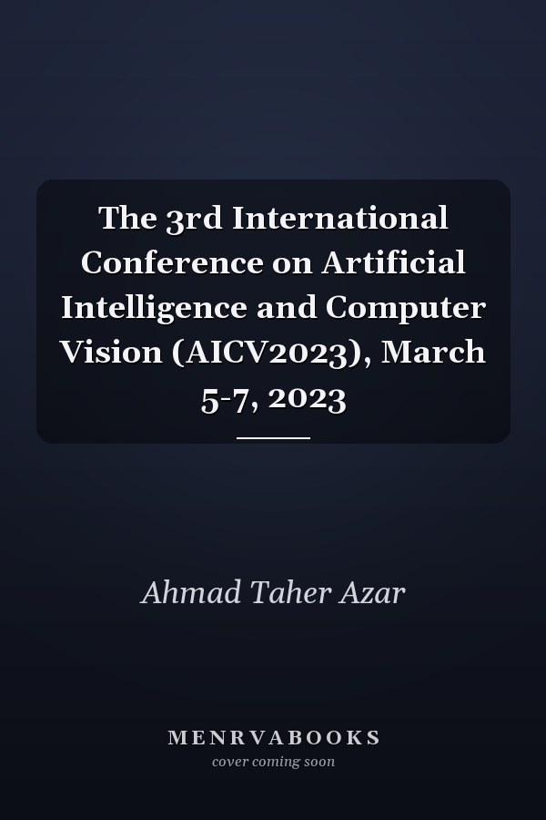 The 3rd International Conference on Artificial Intelligence and Computer Vision (AICV2023), March 5-7, 2023