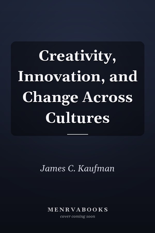 Creativity, Innovation, and Change Across Cultures