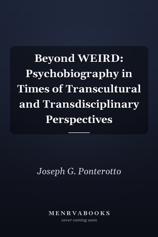 Beyond WEIRD: Psychobiography in Times of Transcultural and Transdisciplinary Perspectives