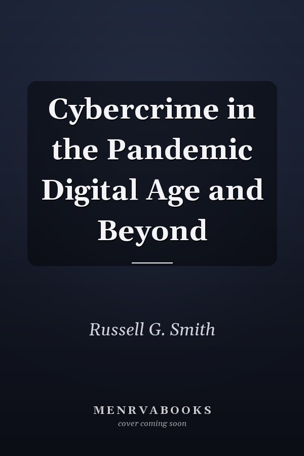 Cybercrime in the Pandemic Digital Age and Beyond