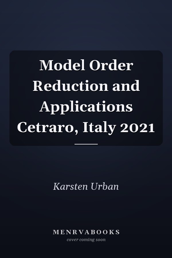 Model Order Reduction and Applications Cetraro, Italy 2021