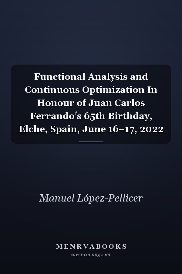 Functional Analysis and Continuous Optimization In Honour of Juan Carlos Ferrando's 65th Birthday, Elche, Spain, June 16–17, 2022