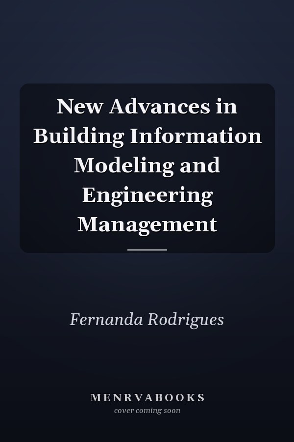 New Advances in Building Information Modeling and Engineering Management