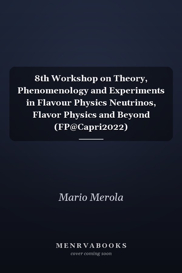8th Workshop on Theory, Phenomenology and Experiments in Flavour Physics Neutrinos, Flavor Physics and Beyond (FP@Capri2022)