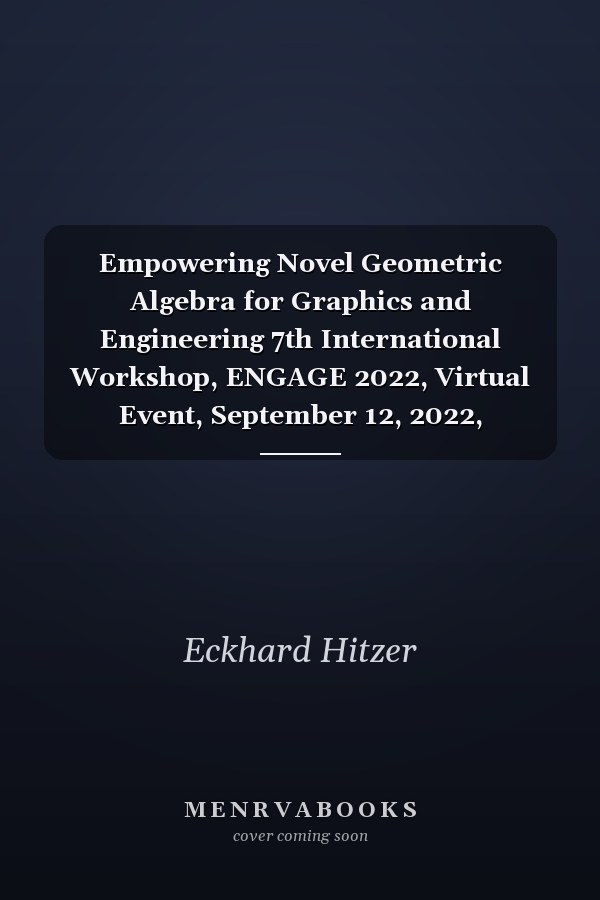 Empowering Novel Geometric Algebra for Graphics and Engineering 7th International Workshop, ENGAGE 2022, Virtual Event, September 12, 2022, Proceedings