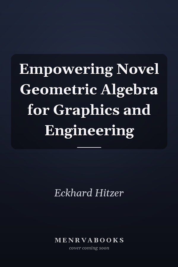 Empowering Novel Geometric Algebra for Graphics and Engineering