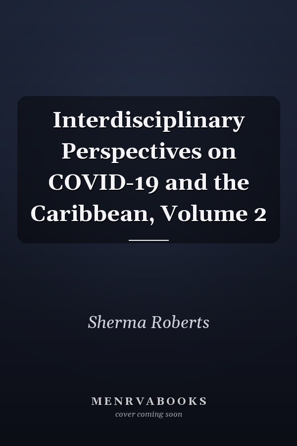 Interdisciplinary Perspectives on COVID-19 and the Caribbean, Volume 2