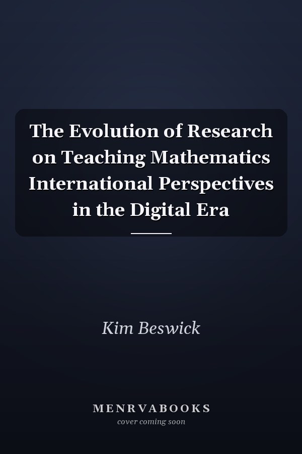 The Evolution of Research on Teaching Mathematics International Perspectives in the Digital Era