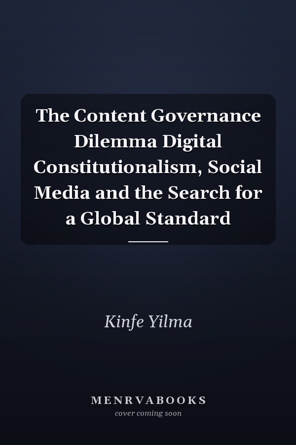 The Content Governance Dilemma Digital Constitutionalism, Social Media and the Search for a Global Standard
