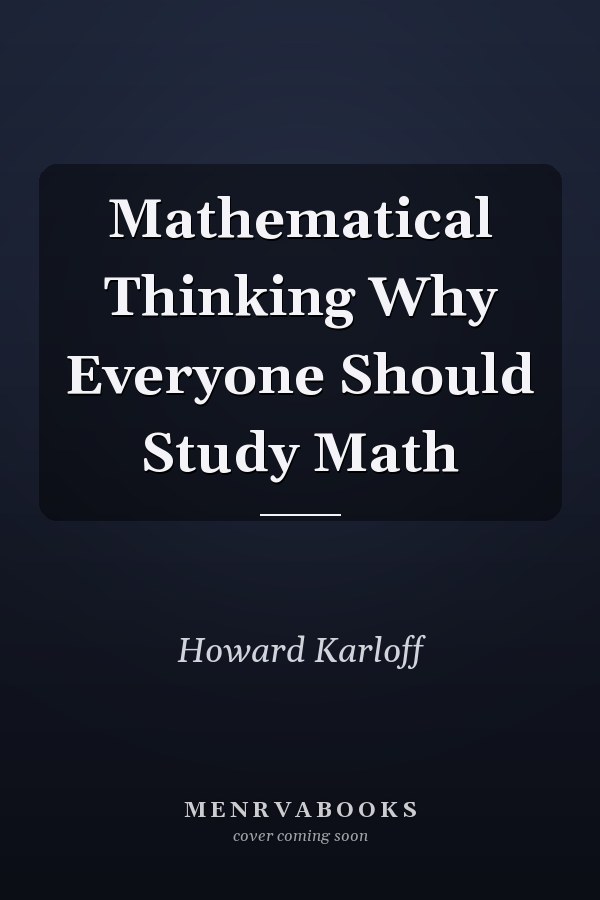 Mathematical Thinking Why Everyone Should Study Math