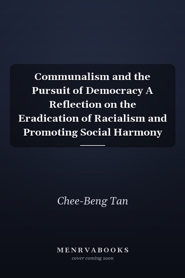 Communalism and the Pursuit of Democracy A Reflection on the Eradication of Racialism and Promoting Social Harmony