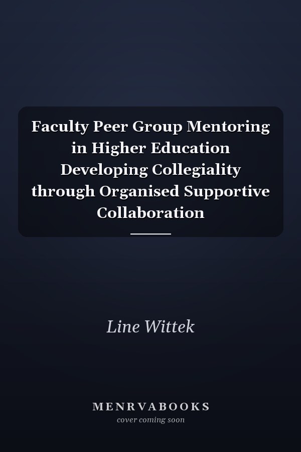 Faculty Peer Group Mentoring in Higher Education Developing Collegiality through Organised Supportive Collaboration
