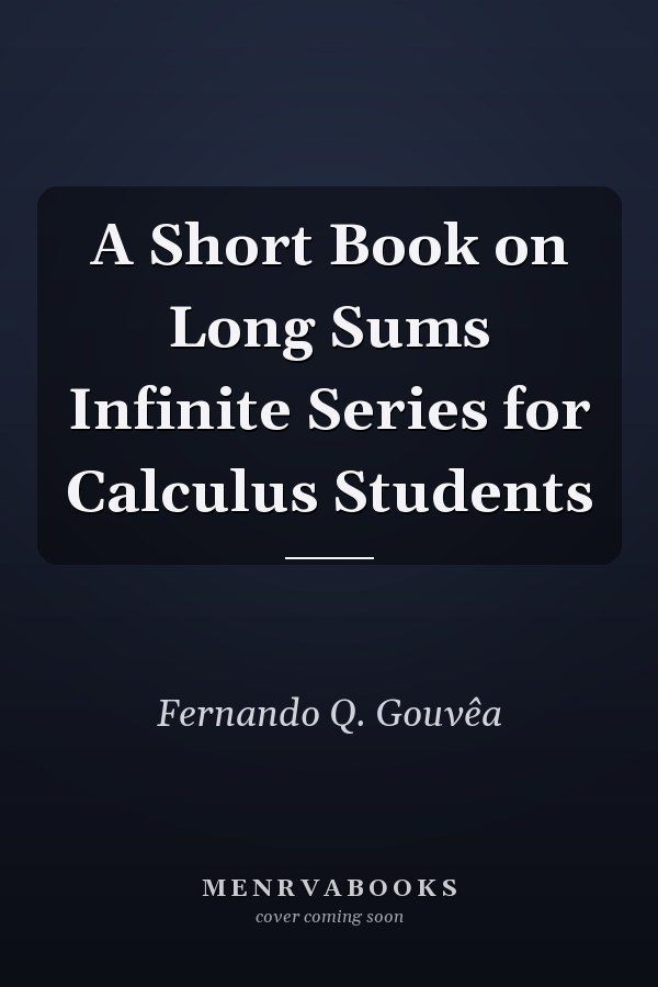A Short Book on Long Sums Infinite Series for Calculus Students