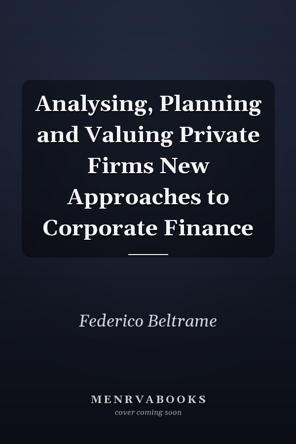 Analysing, Planning and Valuing Private Firms New Approaches to Corporate Finance