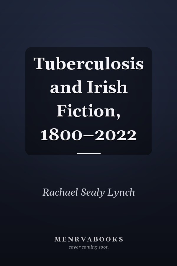 Tuberculosis and Irish Fiction, 1800–2022