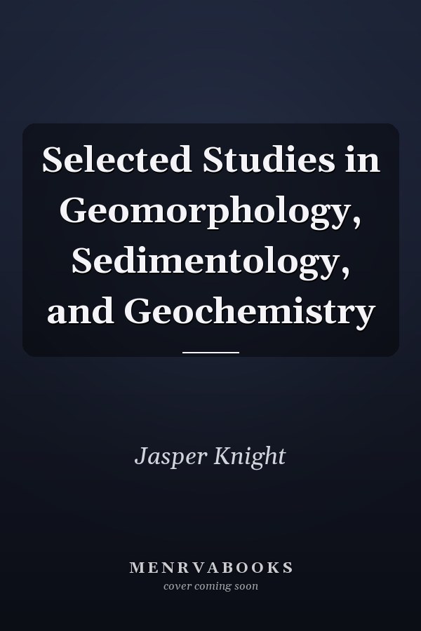 Selected Studies in Geomorphology, Sedimentology, and Geochemistry