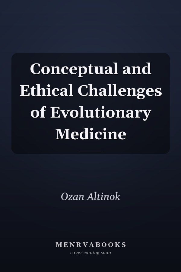 Conceptual and Ethical Challenges of Evolutionary Medicine
