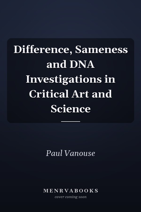 Difference, Sameness and DNA Investigations in Critical Art and Science
