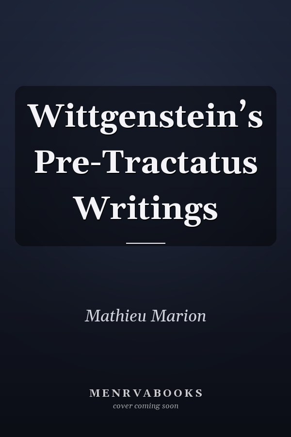 Wittgenstein’s Pre-Tractatus Writings