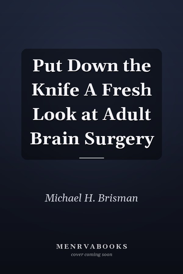 Put Down the Knife A Fresh Look at Adult Brain Surgery
