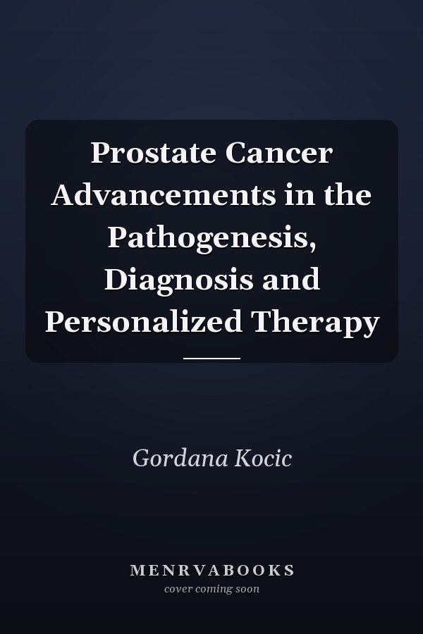 Prostate Cancer Advancements in the Pathogenesis, Diagnosis and Personalized Therapy