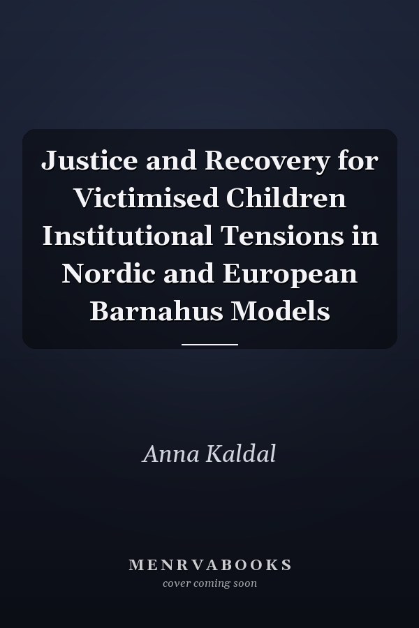 Justice and Recovery for Victimised Children Institutional Tensions in Nordic and European Barnahus Models