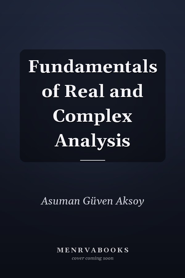 Fundamentals of Real and Complex Analysis