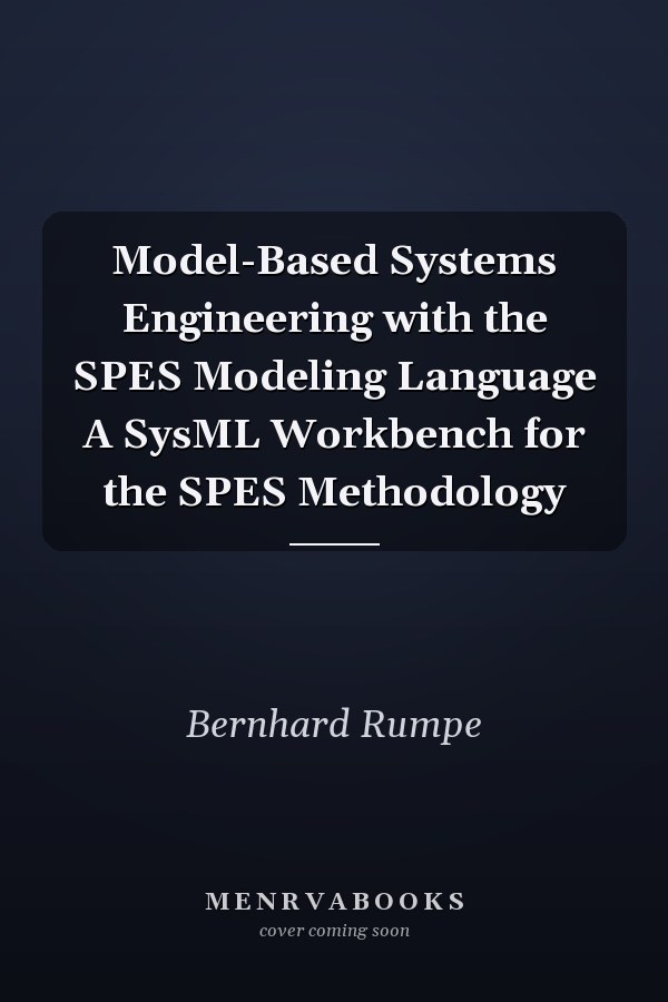 Model-Based Systems Engineering with the SPES Modeling Language A SysML Workbench for the SPES Methodology