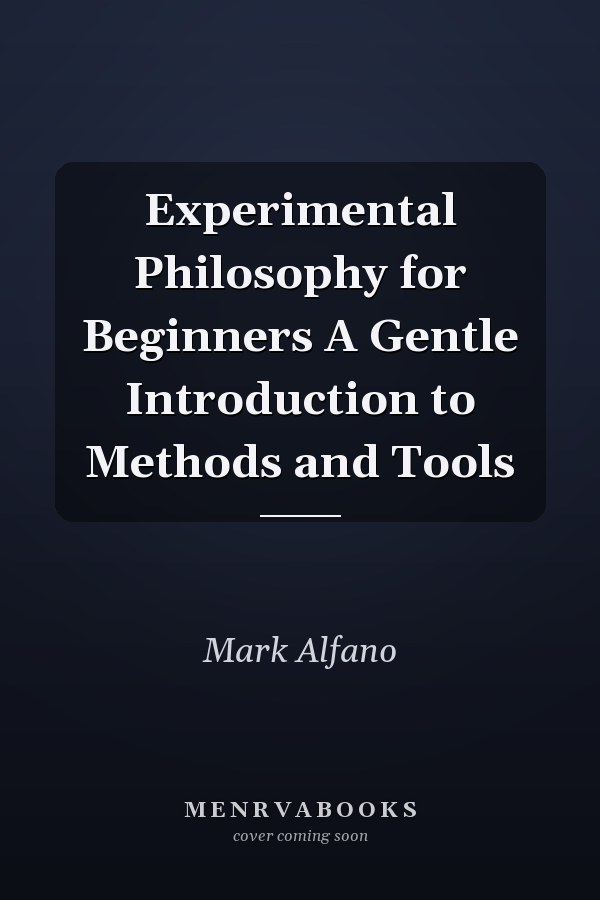 Experimental Philosophy for Beginners A Gentle Introduction to Methods and Tools