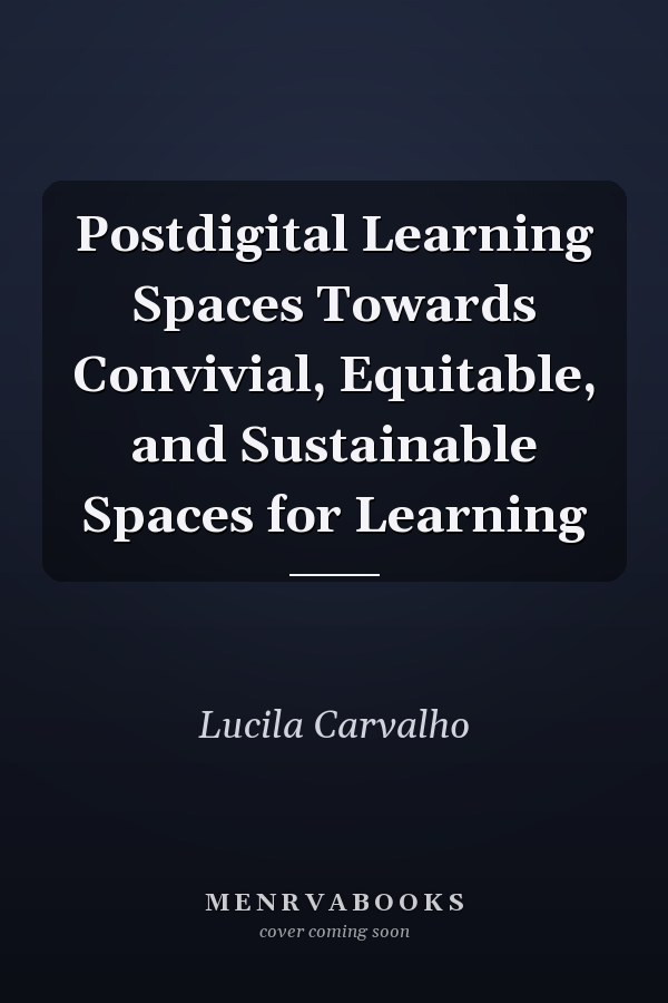 Postdigital Learning Spaces Towards Convivial, Equitable, and Sustainable Spaces for Learning