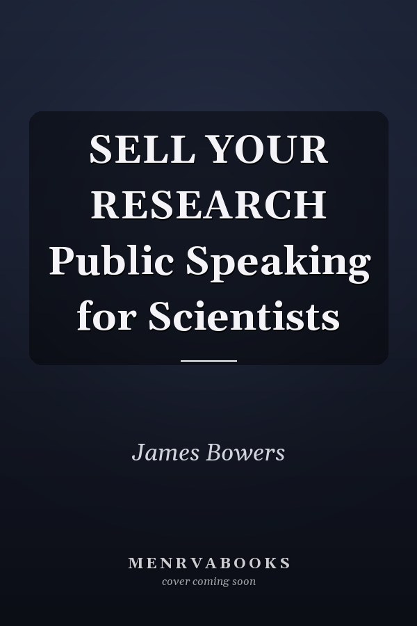 SELL YOUR RESEARCH Public Speaking for Scientists