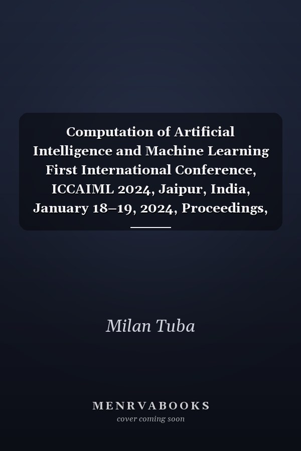 Computation of Artificial Intelligence and Machine Learning First International Conference, ICCAIML 2024, Jaipur, India, January 18–19, 2024, Proceedings, Part II