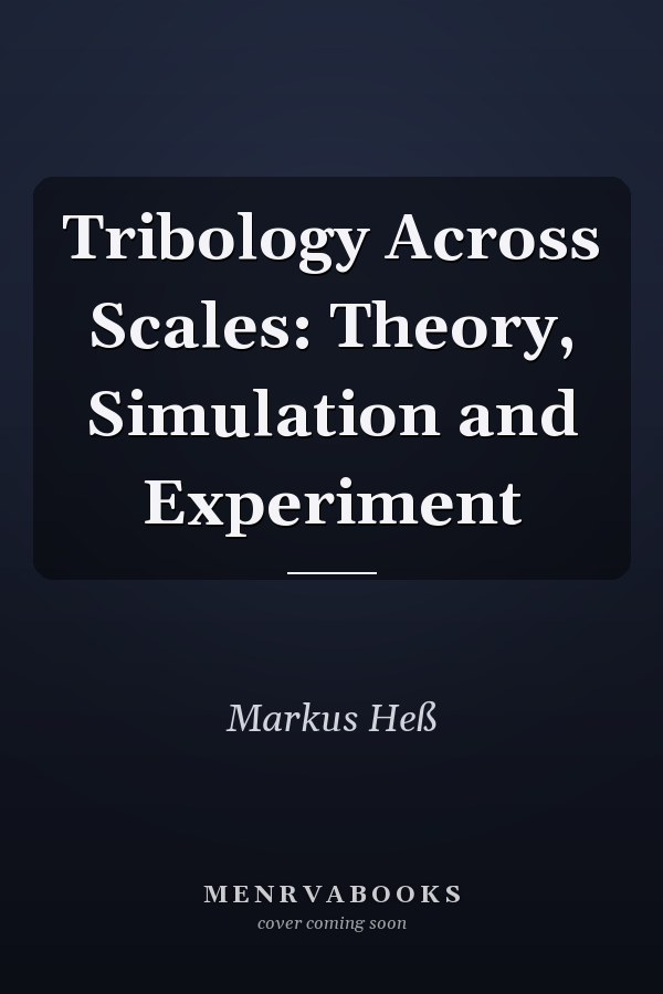 Tribology Across Scales: Theory, Simulation and Experiment