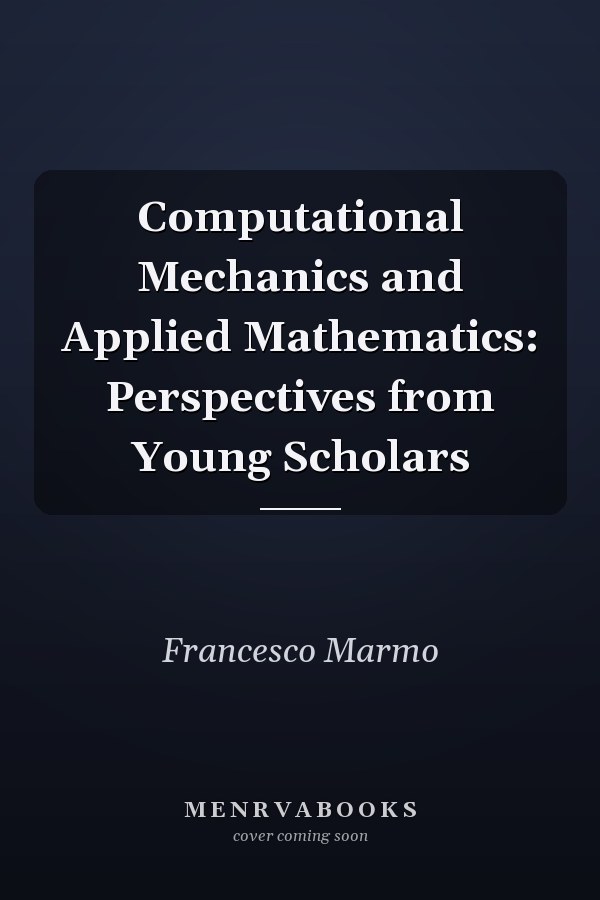 Computational Mechanics and Applied Mathematics: Perspectives from Young Scholars