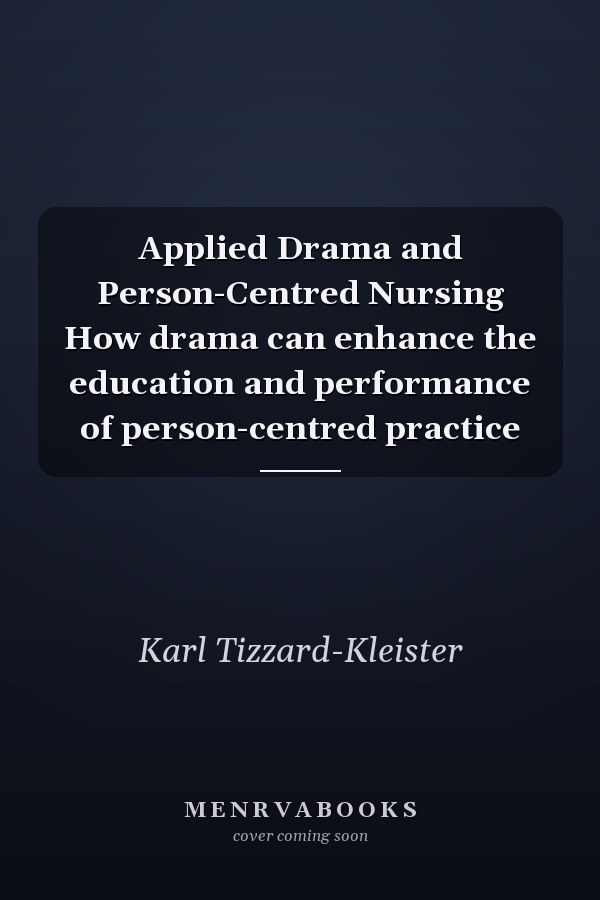Applied Drama and Person-Centred Nursing How drama can enhance the education and performance of person-centred practice