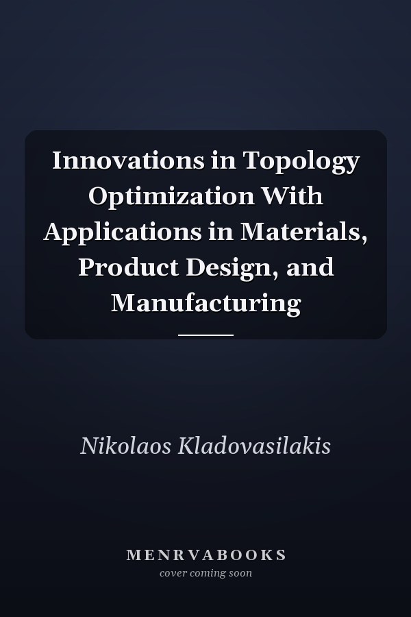 Innovations in Topology Optimization With Applications in Materials, Product Design, and Manufacturing