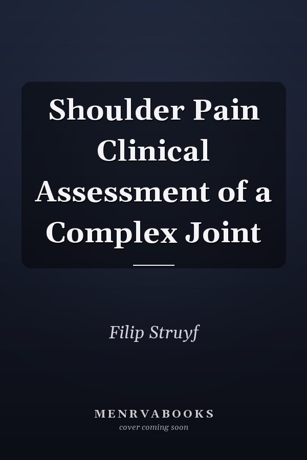 Shoulder Pain Clinical Assessment of a Complex Joint