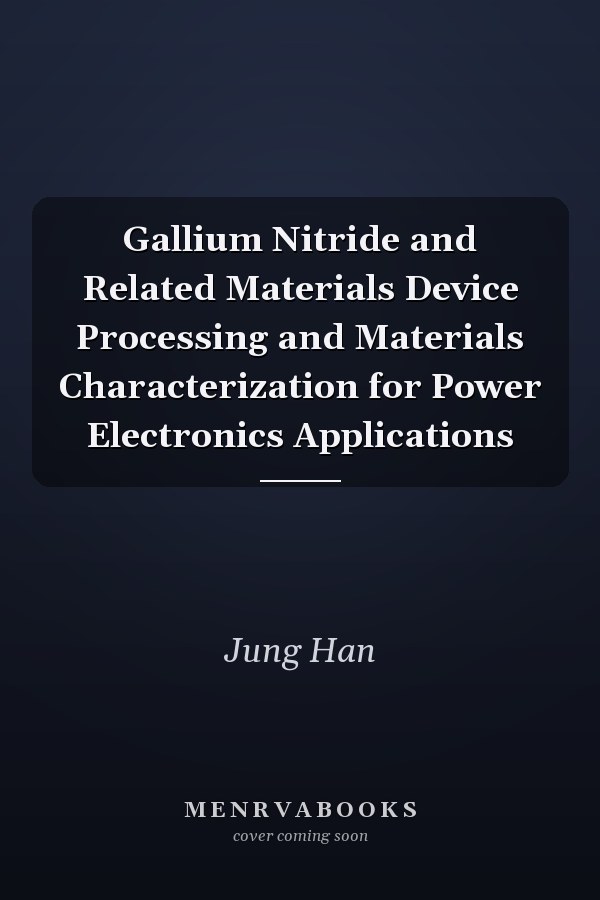 Gallium Nitride and Related Materials Device Processing and Materials Characterization for Power Electronics Applications
