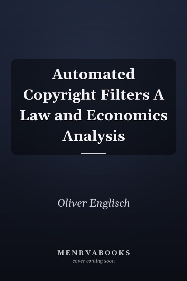 Automated Copyright Filters A Law and Economics Analysis