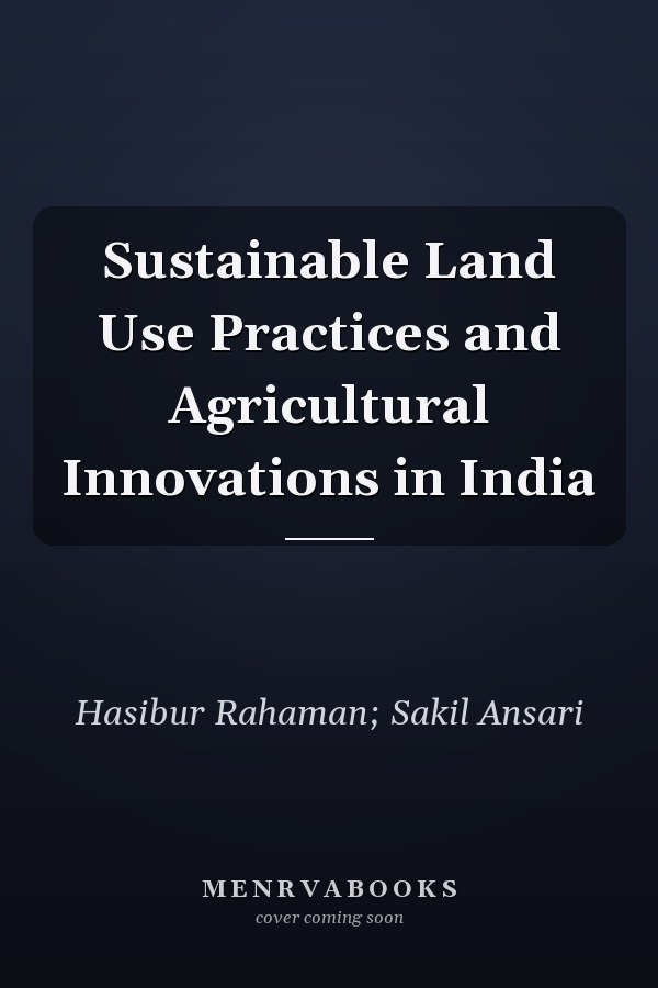 Sustainable Land Use Practices and Agricultural Innovations in India
