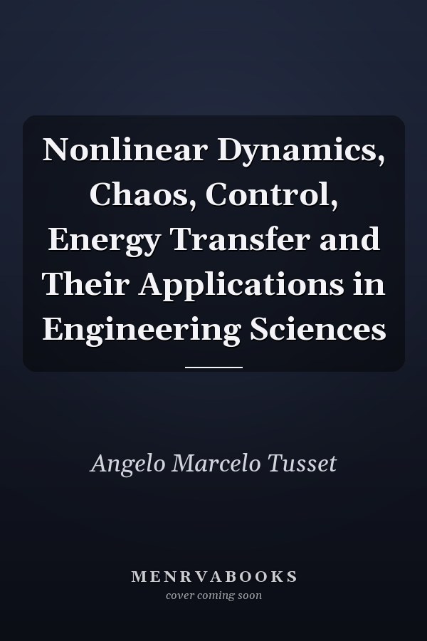 Nonlinear Dynamics, Chaos, Control, Energy Transfer and Their Applications in Engineering Sciences