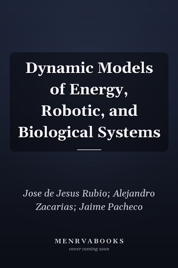 Dynamic Models of Energy, Robotic, and Biological Systems