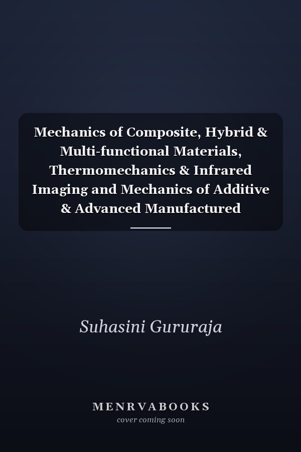 Mechanics of Composite, Hybrid & Multi-functional Materials, Thermomechanics & Infrared Imaging and Mechanics of Additive & Advanced Manufactured Materials, Volume 3 Proceedings of the 2024 Annual Conference on Experimental and Applied Mechanics