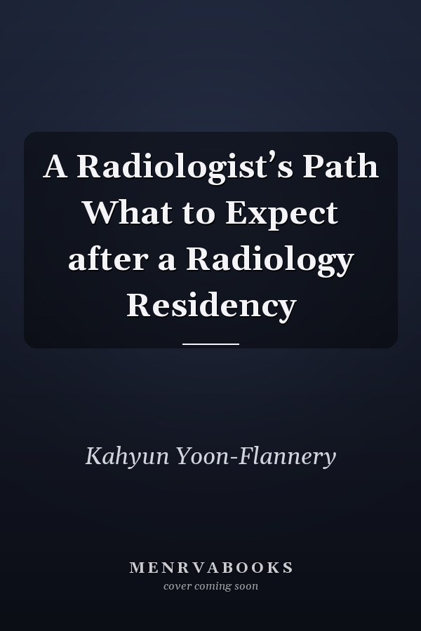 A Radiologist’s Path What to Expect after a Radiology Residency